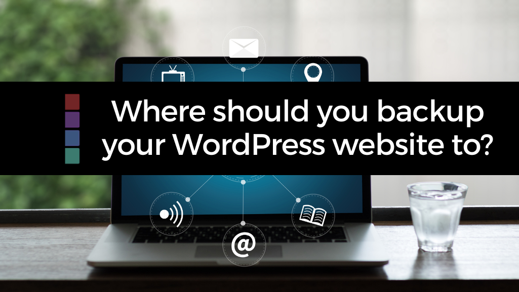 Where should you backup your wordpress website to?