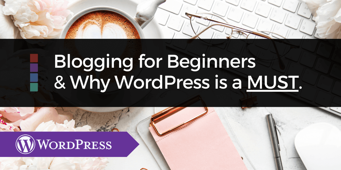 Blogging for Beginners Why WordPress is a Must! | WordPress for Beginners