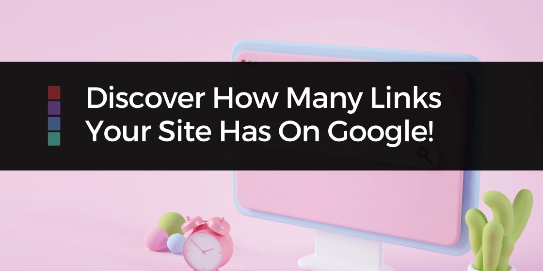 Discover How Many links Your WordPress Website Has on Google & How to improve the number!