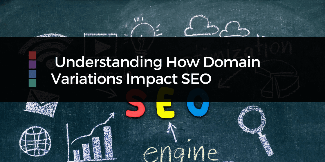 Understanding How Domain Variations Impact SEO